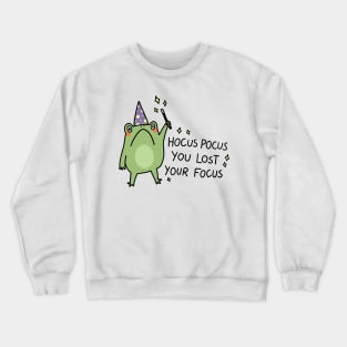 Hocus Pocus you lost your focus Crewneck Sweatshirt